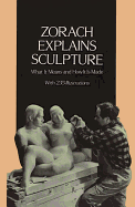 Zorach Explains Sculpture: What It Means and How It is Made
