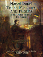 Three Preludes and Fugues and Other Works for Organ