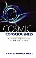 cosmic consciousness a study in the evolution of the human mind bucke richa