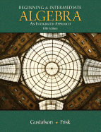 Beginning and Intermediate Algebra: An Integrated Approach
