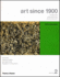 Art Since 1900: Modernism, Antimodernism, Postmodernism