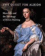The Quest for Albion: Monarchy and the Patronage of British Painting