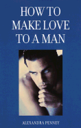 How to Make Love to a Man