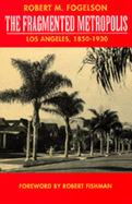 The fragmented metropolis: Los Angeles, 1850-1930