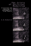 The Crisis of Political Modernism: Criticism and Ideology in Contemporary Film Theory