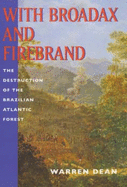 With Broadax and Firebrand: The Destruction of the Brazilian Atlantic Forest, (a Centennial Book)
