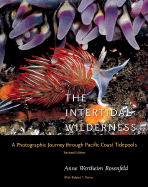 The Intertidal Wilderness: A Photographic Journey Through Pacific Coast Tidepools, Revised Edition