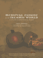 Medieval Cuisine of the Islamic World: A Concise History with 174 Recipes