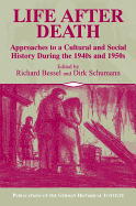 Life After Death: Approaches to a Cultural and Social History of Europe During the 1940s and 1950s