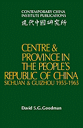 Centre and Province in the People's Republic of China: Sichuan and Guizhou, 1955 1965