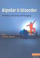 Bipolar II Disorder: Modelling, Measuring and Managing