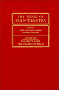 The Works of John Webster: An Old-Spelling Critical Edition