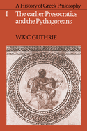 A History of Greek Philosophy: Volume 1, the Earlier Presocratics and the Pythagoreans