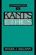 An Introduction to Kant's Ethics