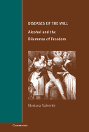 Diseases of the Will: Alcohol and the Dilemmas of Freedom