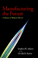 manufacturing the future a history of western electric