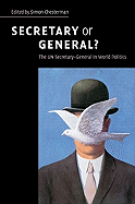 Secretary or General?: The Un Secretary-General in World Politics