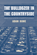 The Bulldozer in the Countryside: Suburban Sprawl and the Rise of American Environmentalism