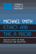 Ethics and the a Priori: Selected Essays on Moral Psychology and Meta-Ethics