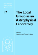 The Local Group as an Astrophysical Laboratory