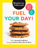 fuel your day 100 seriously addictive energy cookies bites bars and more