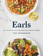 Earls the Cookbook (Anniversary Edition): Eat a Little. Eat a Lot. Over 120 o...