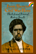 From Slave to Civil War Hero: the Life and Times of Robert Smalls (Rainbow Biography)
