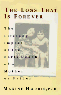 The Loss That Is Forever: The Lifelong Impact of the Early Death of a Mother or Father