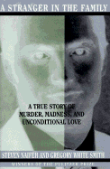 A Stranger in the Family: 2a True Story of Murder, Madness, and Unconditional Love
