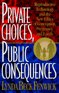 Private Choices, Public Consequences: Reproductive Technology and the New Ethics of Conception, Pregnancy, and Family