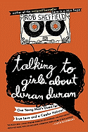 Talking to Girls about Duran Duran: One Young Man's Quest for True Love and a Cooler Haircut