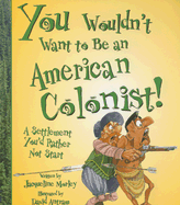 You Wouldn't Want to Be an American Colonist!: A Settlement You'd Rather Not Start