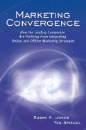Marketing Convergence: How the Leading Companies Are Profiting From Integrating Online and Offline Marketing Strategies