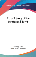 Artie: A Story of the Streets and Town...