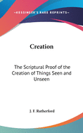 Creation: The Scriptural Proof of the Creation of Things Seen and Unseen