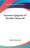Strenuous Epigrams of Theodore Roosevelt