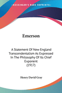 Emerson; A Statement of New England Transcendentalism as Expressed in the Philosophy of Its Chief Exponent
