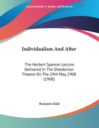 Individualism and After: The Herbert Spencer Lecture Delivered in the Sheldonian Theatre on the 29th May, 1908 (1908)