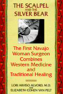 The Scalpel and the Silver Bear: The First Navajo Woman Surgeon Combines Western Medicine and Traditional Healing