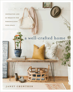 New Well Crafted Home Inspiration And 60 Projects For Personalizing Your Space