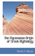 The Mycenaean Origin of Greek Mythology