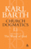 Church Dogmatics the Doctrine of the Word of God, Volume 1, Part1: The Word of God as the Criterion of Dogmatics; The Revelation of God