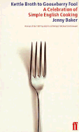 Kettle Broth to Gooseberry Fool: A Book of Simple English Cooking