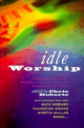 Idle Worship: How Pop Empowers the Weak, Rewards the Faithful, and Succours the Needy