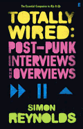 Totally Wired: Post-Punk Interviews and Overviews