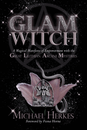 glam witch a magical manifesto of empowerment with the great lilithian arca