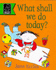 What shall we do today?
