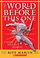 The World Before This One: A Novel Told in Legend