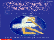 Of Swans, Sugarplums, and Satin Slippers: Ballet Stories for Children