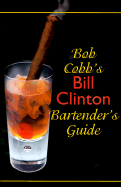 Bob Cobb's Bill Clinton Bartender's Guide